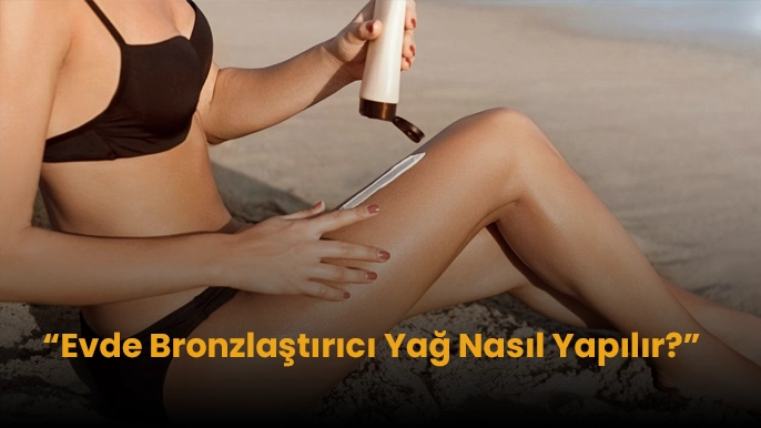 Bronzlaştırıcı Yağ Nasıl Yapılır